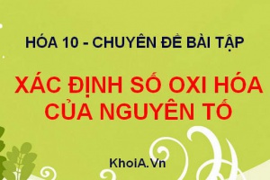 Bài tập Xác định số Oxi hóa của các nguyên tố trong các hợp chất, ion có đáp án - Hóa lớp 10